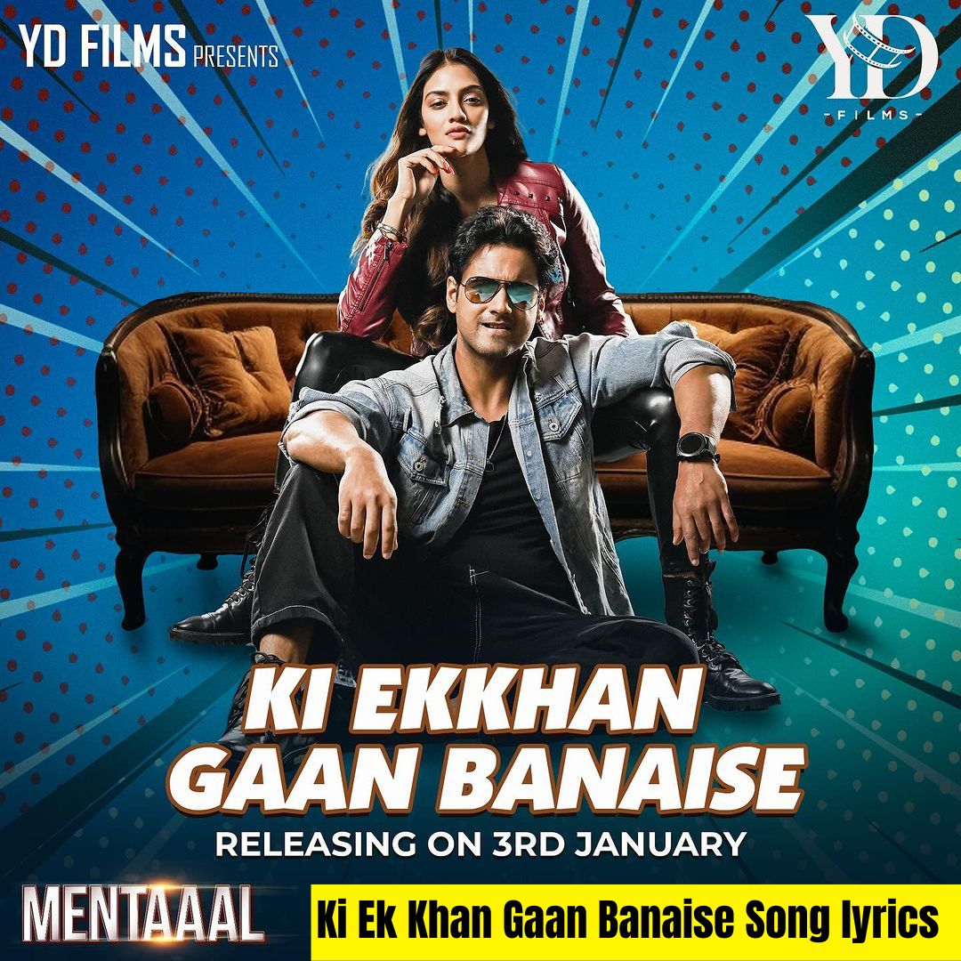Ki Ek Khan Gaan Banaise Song lyrics